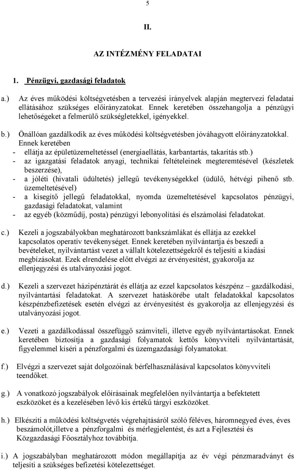 Ennek keretében - ellátja az épületüzemeltetéssel (energiaellátás, karbantartás, takarítás stb.