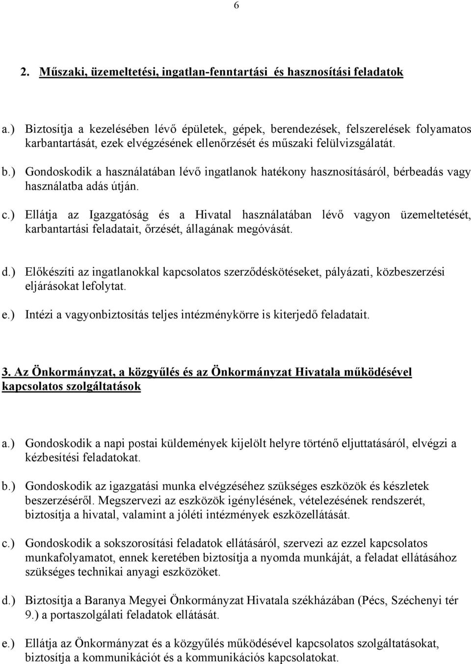 c.) Ellátja az Igazgatóság és a Hivatal használatában lévő vagyon üzemeltetését, karbantartási feladatait, őrzését, állagának megóvását. d.