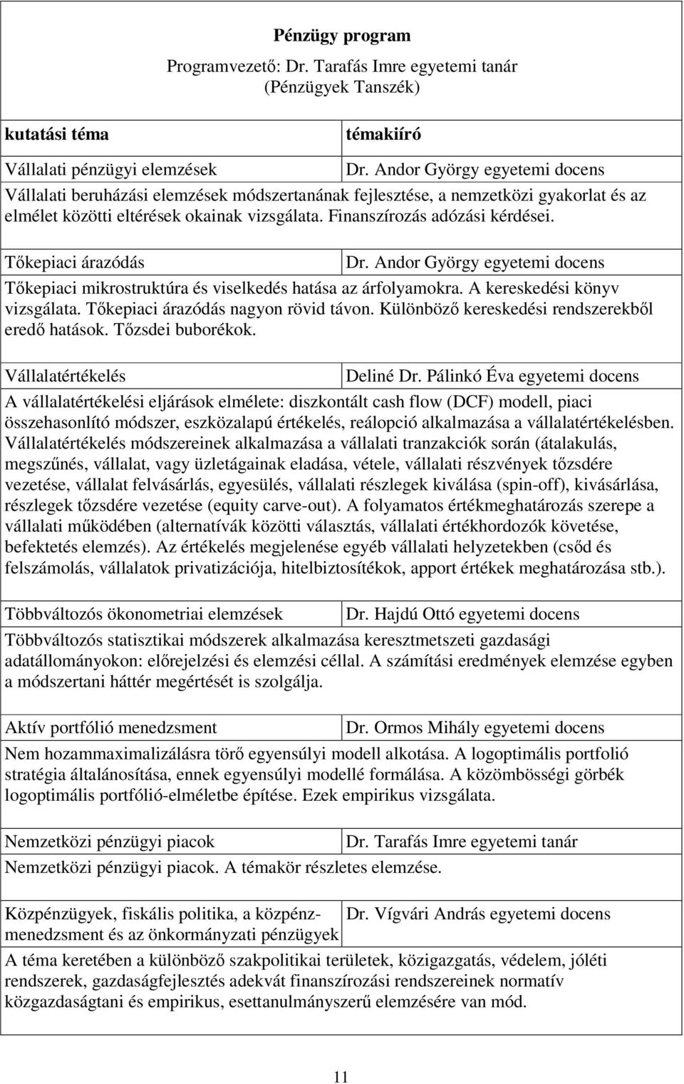 Tőkepiaci árazódás Dr. Andor György egyetemi docens Tőkepiaci mikrostruktúra és viselkedés hatása az árfolyamokra. A kereskedési könyv vizsgálata. Tőkepiaci árazódás nagyon rövid távon.