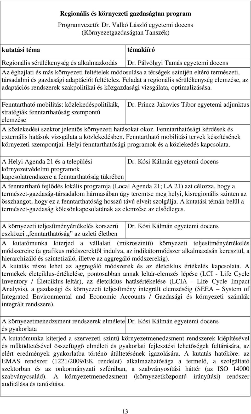 Feladat a regionális sérülékenység elemzése, az adaptációs rendszerek szakpolitikai és közgazdasági vizsgálata, optimalizásása. Fenntartható mobilitás: közlekedéspolitikák, Dr.