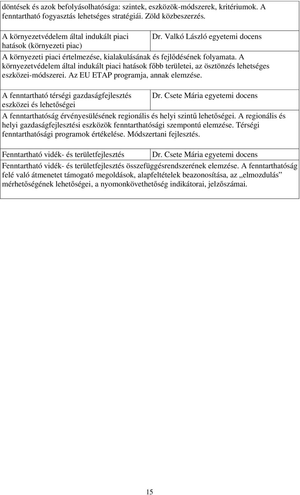 A környezetvédelem által indukált piaci hatások főbb területei, az ösztönzés lehetséges eszközei-módszerei. Az EU ETAP programja, annak elemzése. A fenntartható térségi gazdaságfejlesztés Dr.