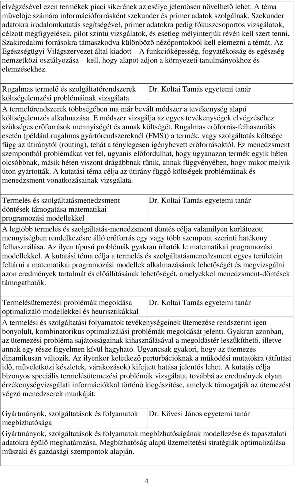 Szakirodalmi forrásokra támaszkodva különböző nézőpontokból kell elemezni a témát.