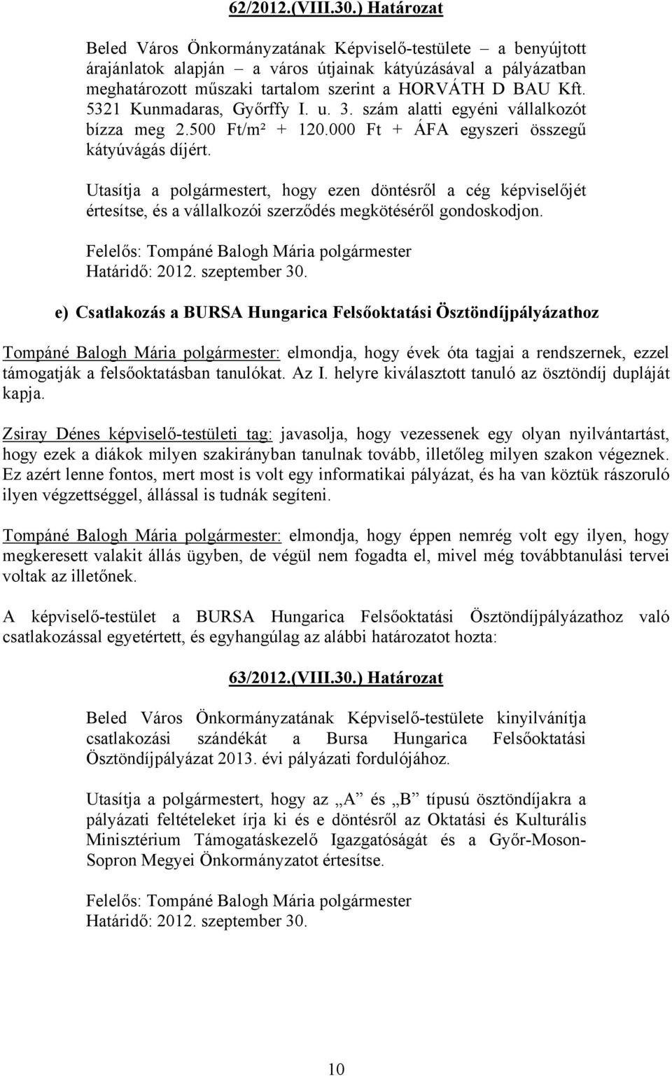 5321 Kunmadaras, Győrffy I. u. 3. szám alatti egyéni vállalkozót bízza meg 2.500 Ft/m² + 120.000 Ft + ÁFA egyszeri összegű kátyúvágás díjért.