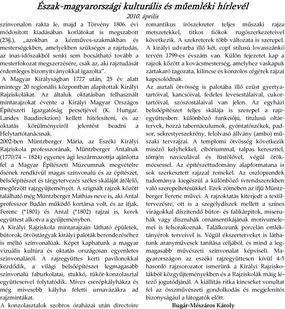 bizonyítványokkal igazolta. A Magyar Királyságban 1777 után, 25 év alatt mintegy 20 regionális központban alapítottak Királyi Rajziskolákat.