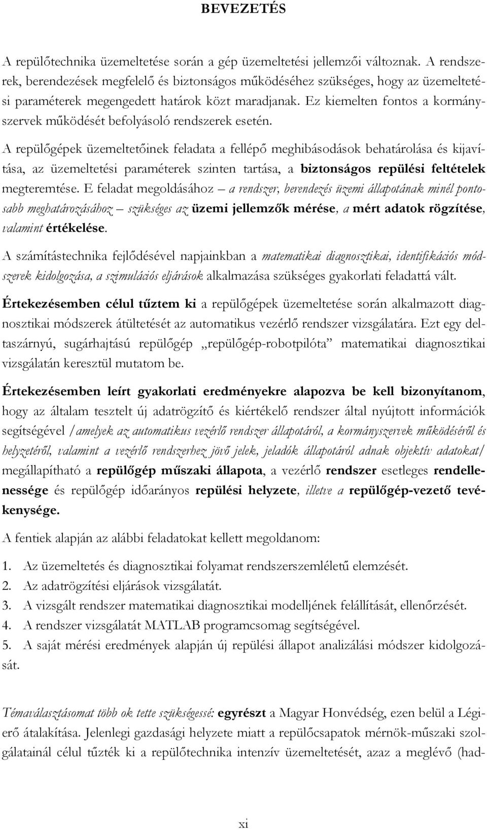 Ez kiemelten fontos a kormányszervek működését befolyásoló rendszerek esetén.