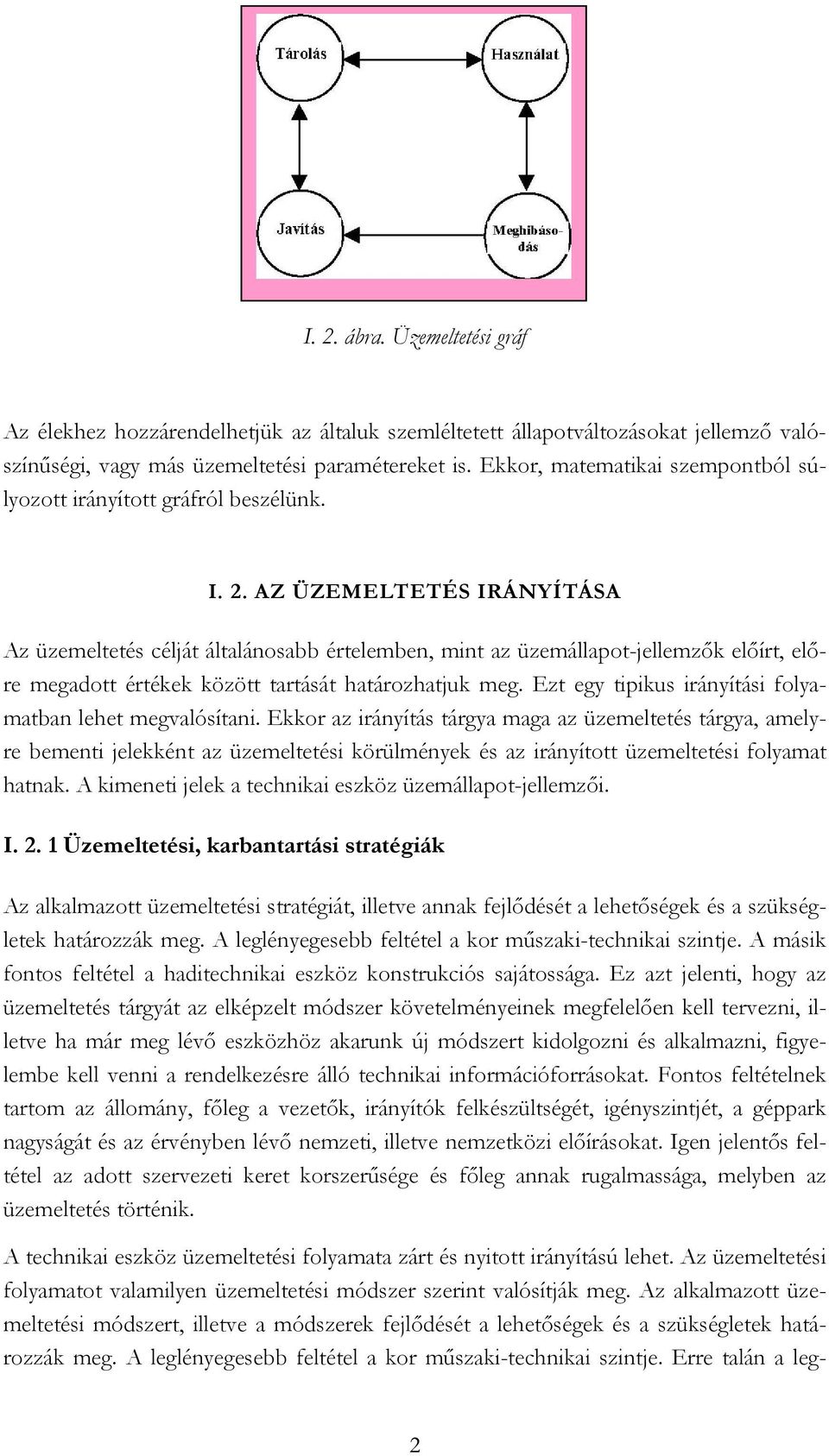AZ ÜZEMELTETÉS IRÁNYÍTÁSA Az üzemeltetés célját általánosabb értelemben, mint az üzemállapot-jellemzők előírt, előre megadott értékek között tartását határozhatjuk meg.