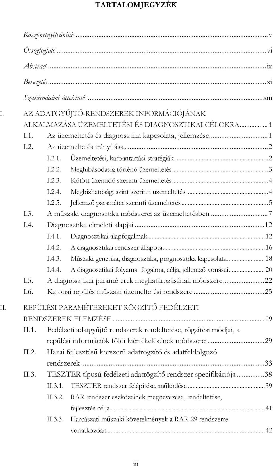 ..2 I.2.2. Meghibásodásig történő üzemeltetés...3 I.2.3. Kötött üzemidő szerinti üzemeltetés...4 I.2.4. Megbízhatósági szint szerinti üzemeltetés...4 I.2.5. Jellemző paraméter szerinti üzemeltetés.
