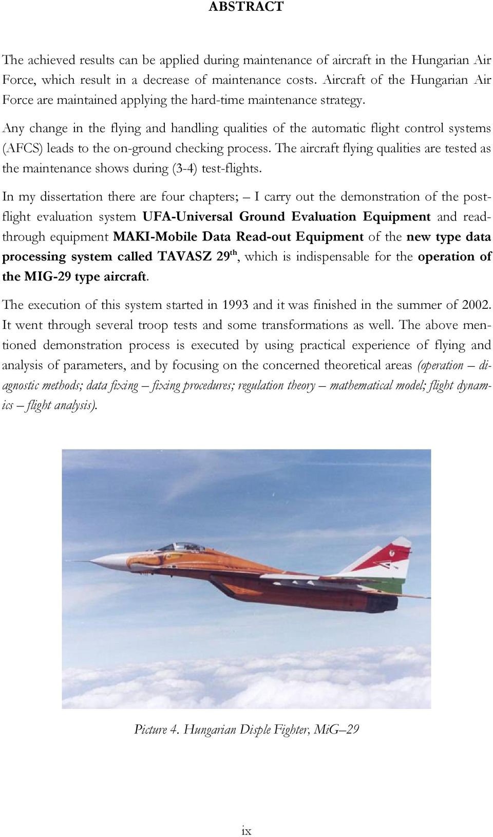 Any change in the flying and handling qualities of the automatic flight control systems (AFCS) leads to the on-ground checking process.