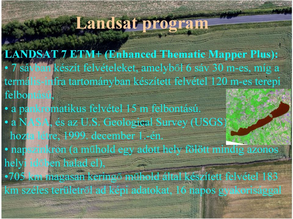 a NASA, és az U.S. Geological Survey (USGS) hozta létre, 1999. december 1.-én.