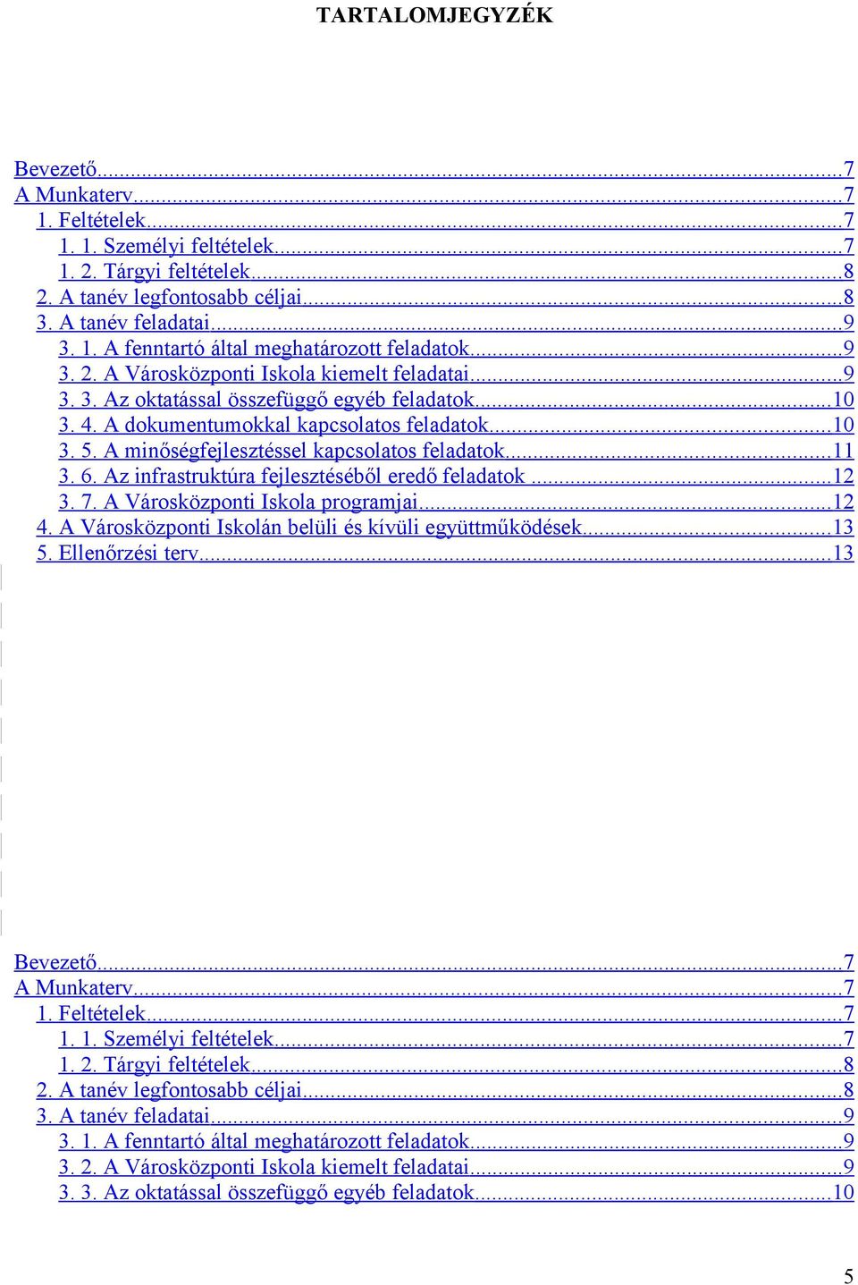 A minőségfejlesztéssel kapcsolatos feladatok...11 3. 6. Az infrastruktúra fejlesztéséből eredő feladatok...12 3. 7. A Városközponti Iskola programjai...12 4.