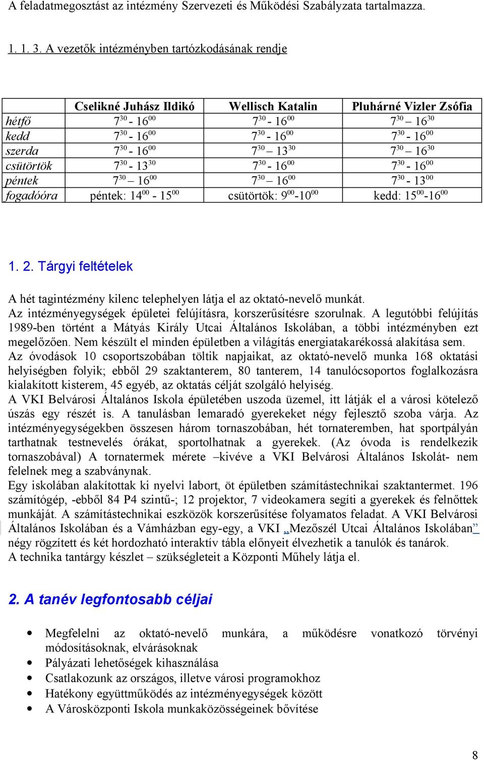 900-1000 Pluhárné Vizler Zsófia 730 1630 730 1630 730-1300 kedd: 1500-1600 1. 2. Tárgyi feltételek A hét tagintézmény kilenc telephelyen látja el az oktató-nevelő munkát.