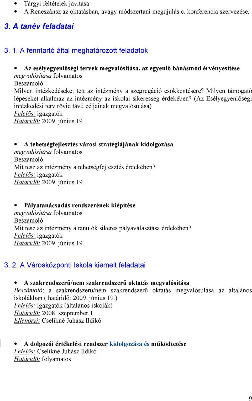 szegregáció csökkentésére? Milyen támogató lépéseket alkalmaz az intézmény az iskolai sikeresség érdekében?