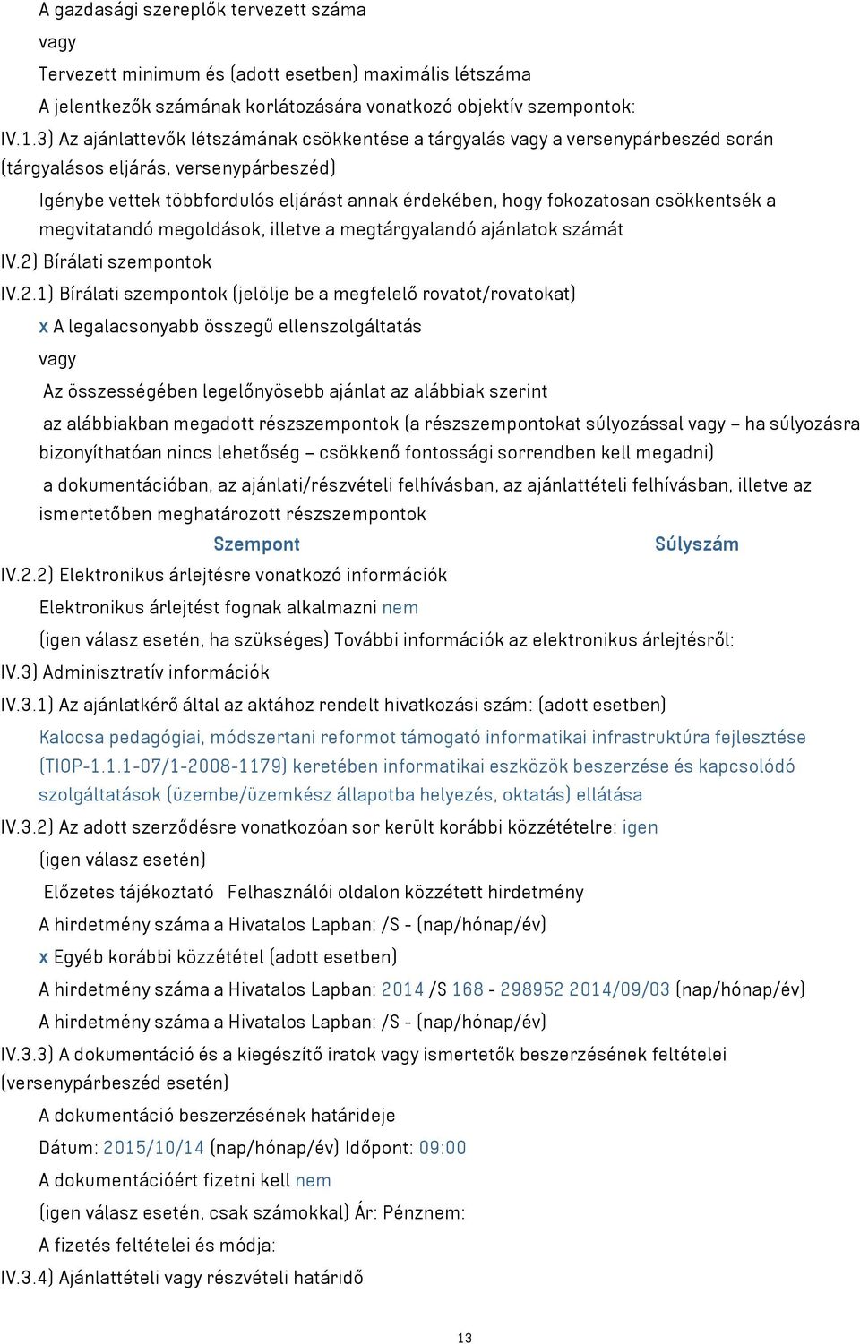 csökkentsék a megvitatandó megoldások, illetve a megtárgyalandó ajánlatok számát IV.2)