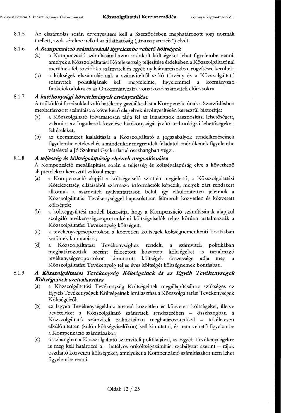 A Kompenzáció számításánál figyelembe vehető költségek (a) a Kompenzáció számításánál azon indokolt költségeket lehet figyelembe venni, amelyek a Közszolgáltatási Kötelezettség teljesítése érdekében