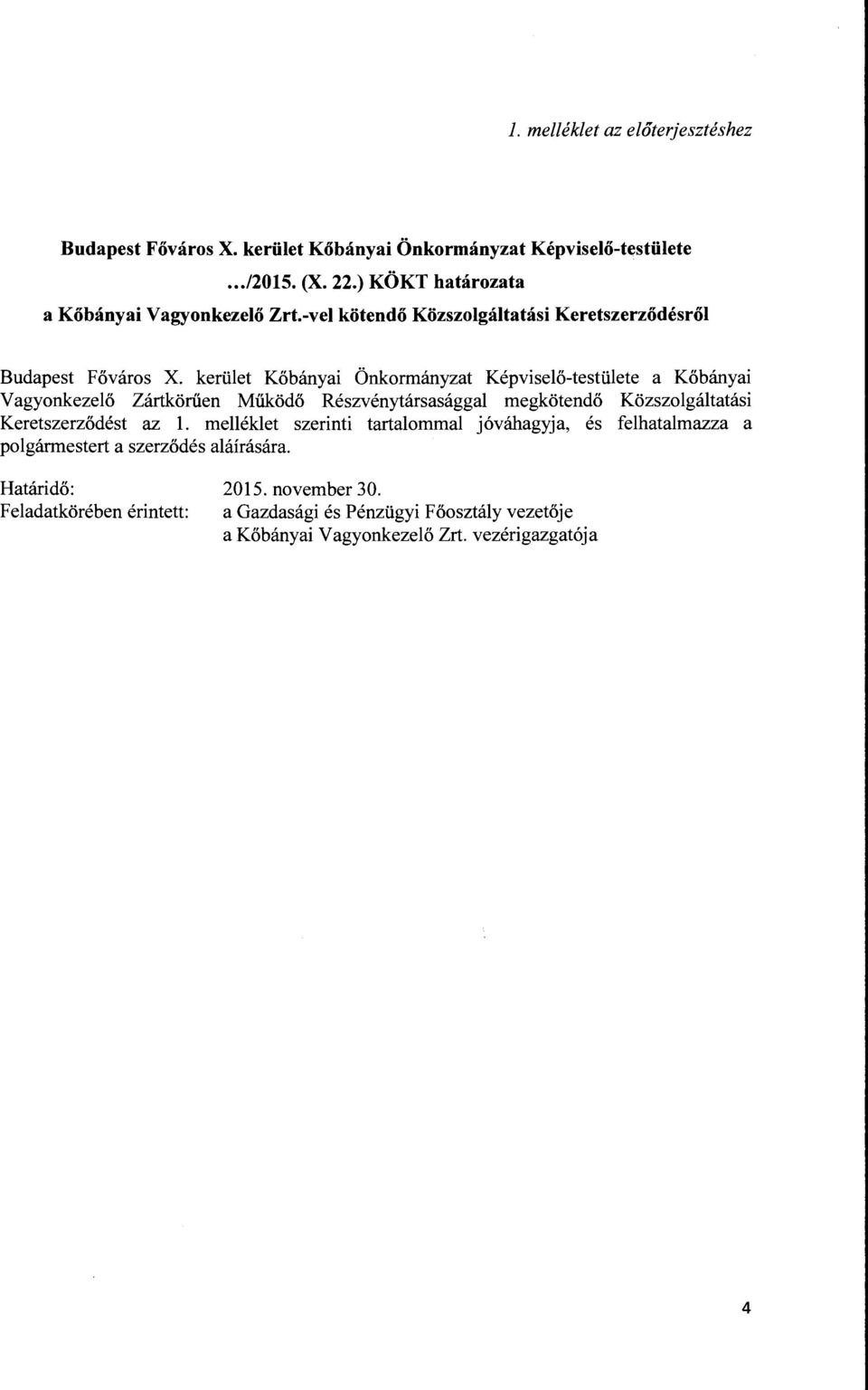 kerület Kőbányai Önkormányzat Képviselő-testülete a Kőbányai Vagyonkezelő Zártkörűen Működő Részvénytársasággal megkötendő Közszolgáltatási Keretszerződést az