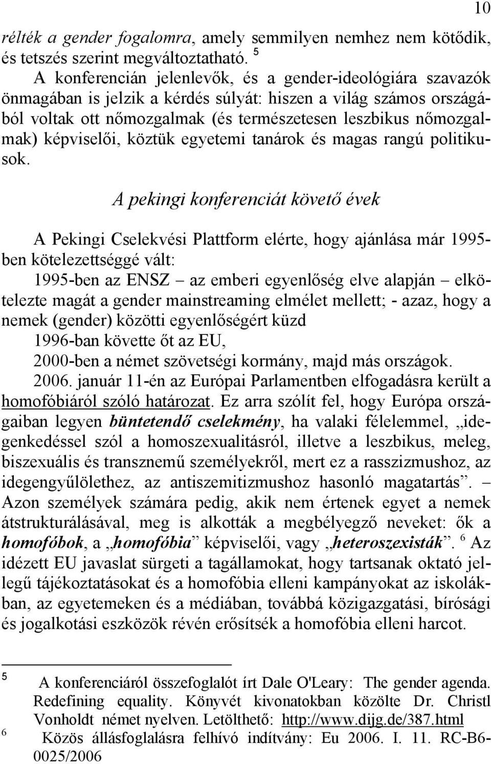 képviselői, köztük egyetemi tanárok és magas rangú politikusok.