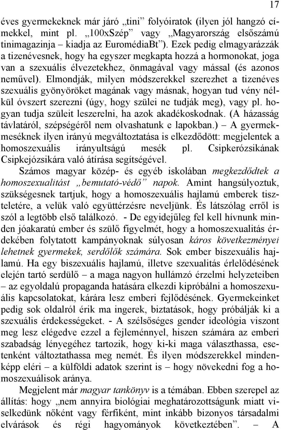 Elmondják, milyen módszerekkel szerezhet a tizenéves szexuális gyönyöröket magának vagy másnak, hogyan tud vény nélkül óvszert szerezni (úgy, hogy szülei ne tudják meg), vagy pl.