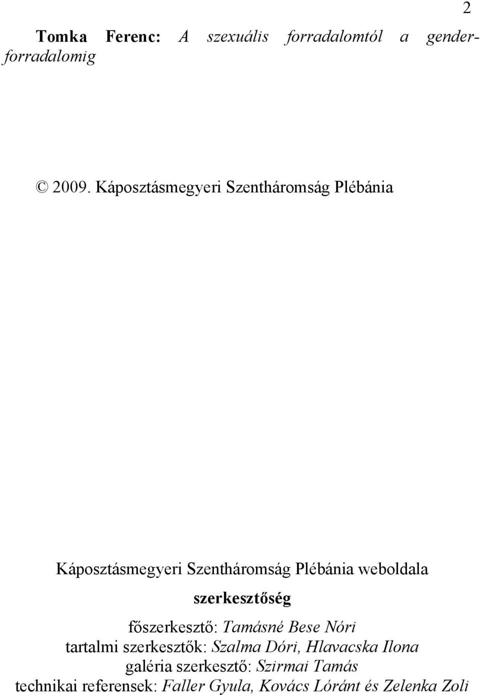 weboldala szerkesztőség főszerkesztő: Tamásné Bese Nóri tartalmi szerkesztők: Szalma