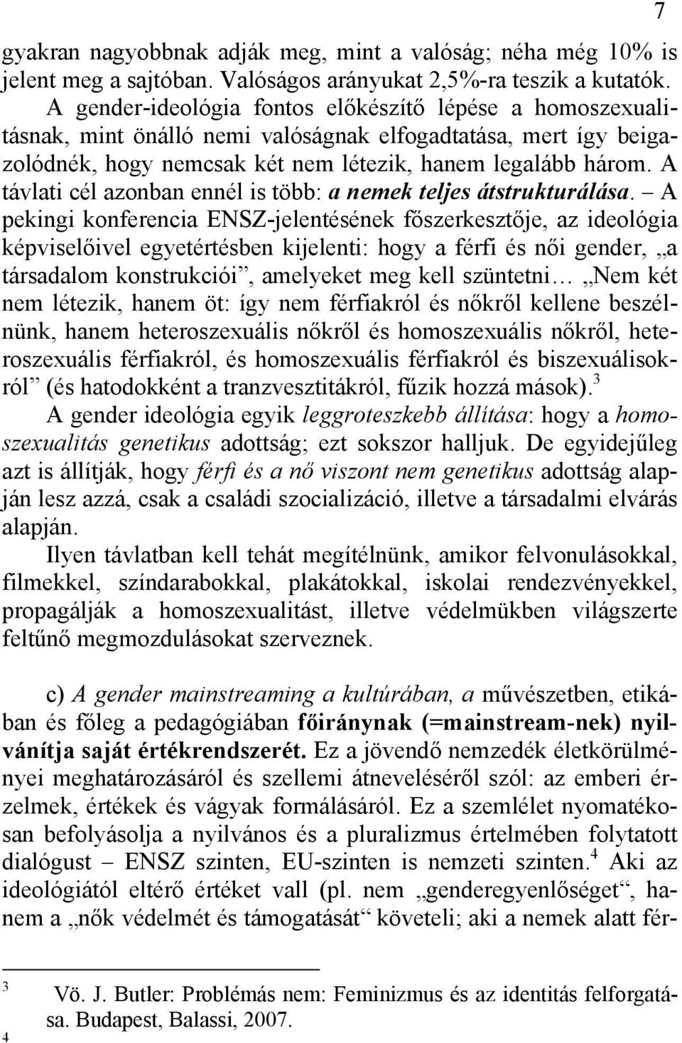 A távlati cél azonban ennél is több: a nemek teljes átstrukturálása.