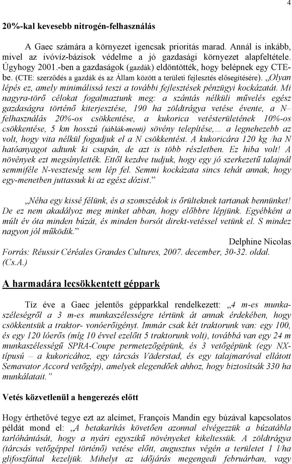 Olyan lépés ez, amely minimálissá teszi a további fejlesztések pénzügyi kockázatát.