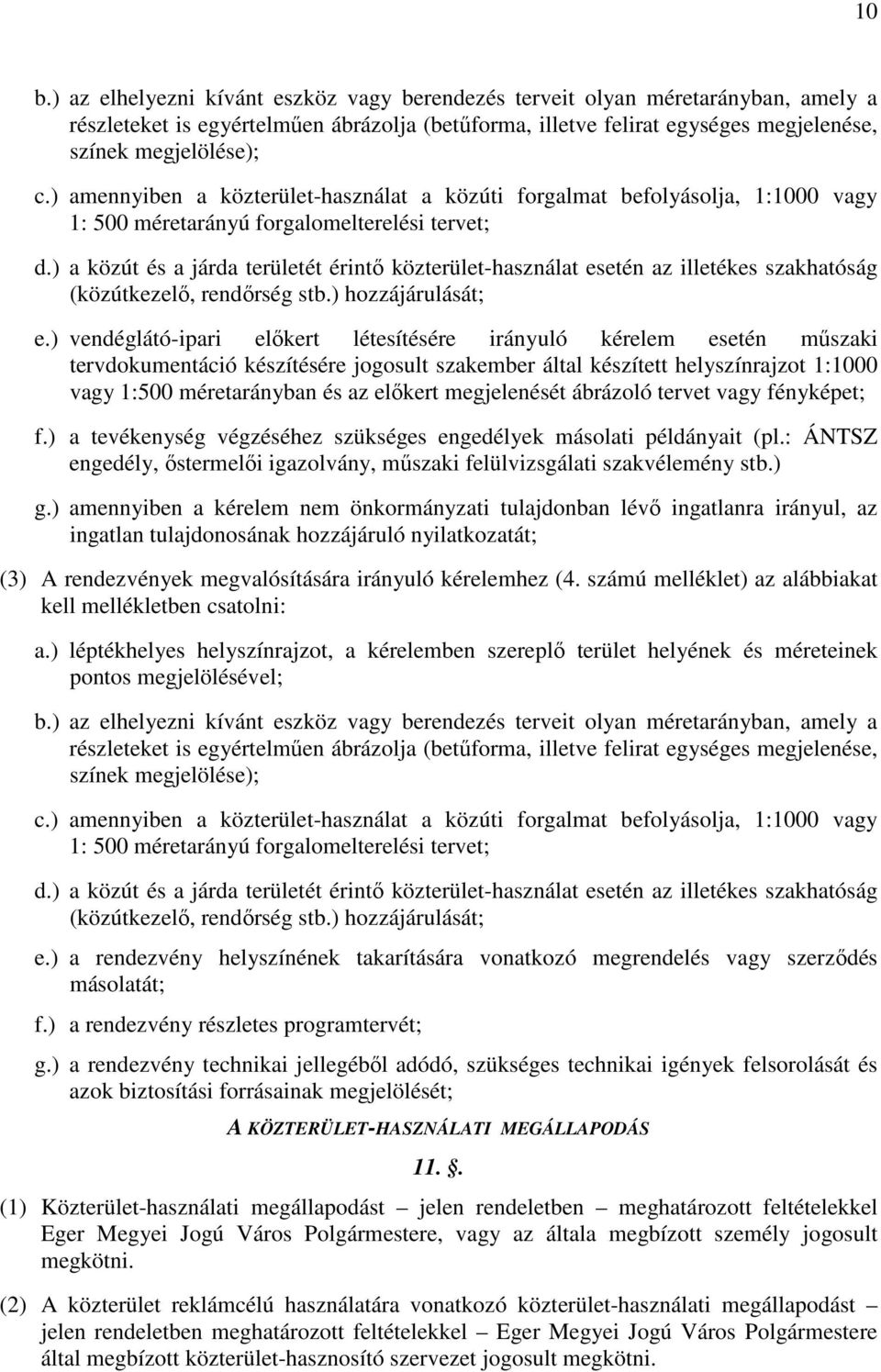 ) a közút és a járda területét érintő közterület-használat esetén az illetékes szakhatóság (közútkezelő, rendőrség stb.) hozzájárulását; e.