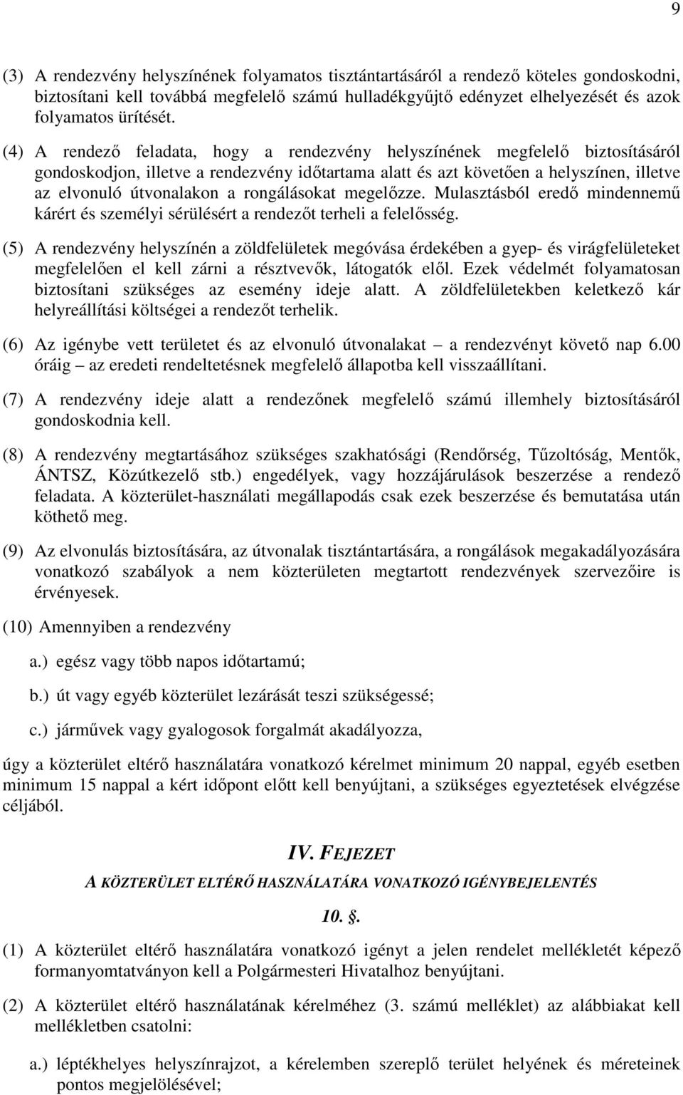 rongálásokat megelőzze. Mulasztásból eredő mindennemű kárért és személyi sérülésért a rendezőt terheli a felelősség.