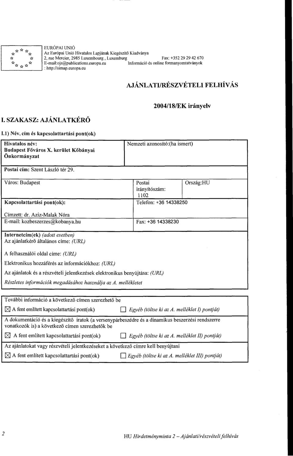 SZAKASZ: AJÁNLATKÉRŐ 1.1) Név, cím és kapcsolattartási pont( ok) 2004/18/EK irányelv Hivatalos név: Budapest Főváros X.