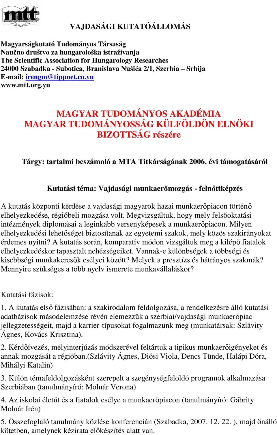 yu MAGYAR TUDOMÁNYOS AKADÉMIA MAGYAR TUDOMÁNYOSSÁG KÜLFÖLDÖN ELNÖKI BIZOTTSÁG részére Tárgy: tartalmi beszámoló a MTA Titkárságának 2006.