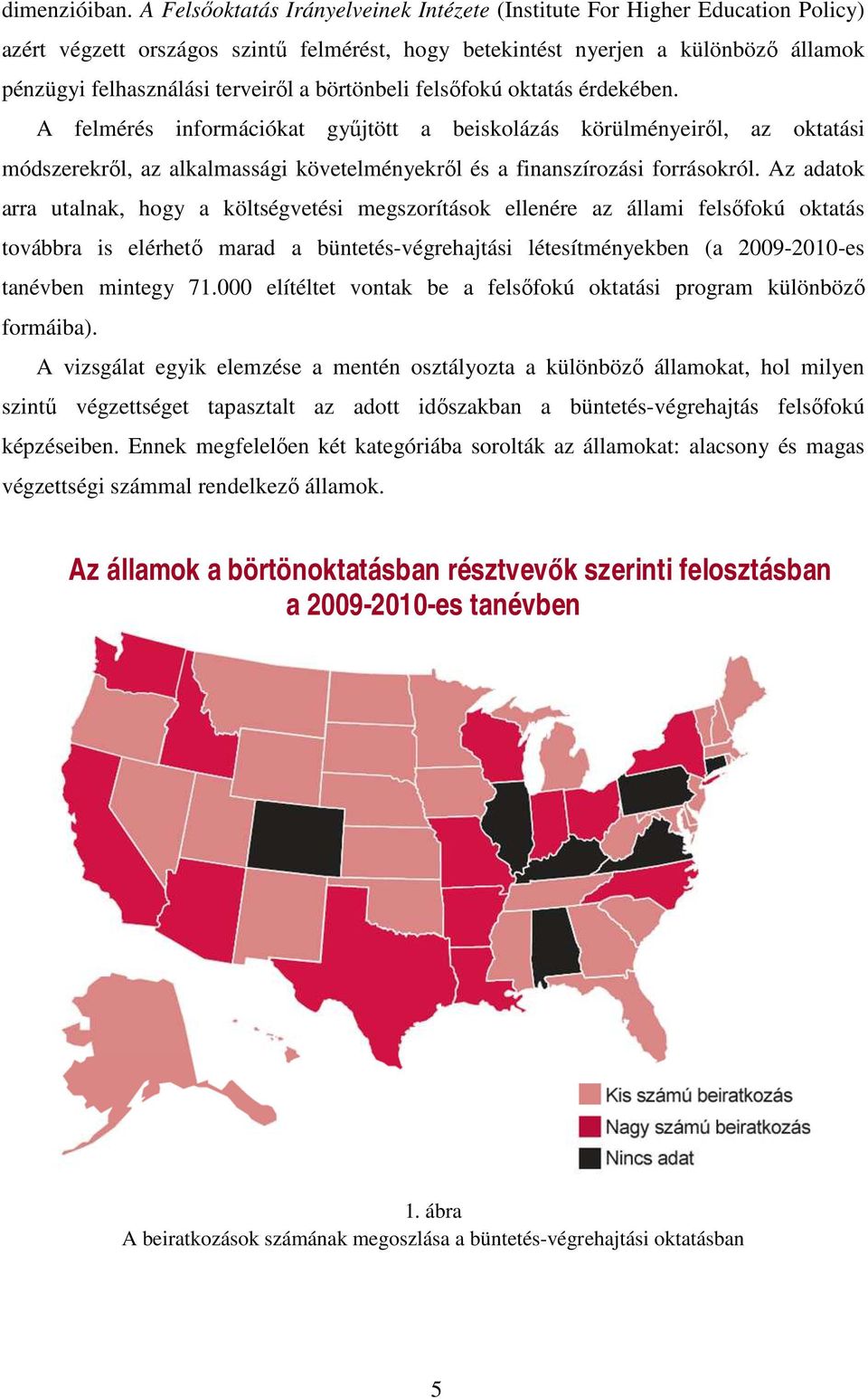 börtönbeli felsőfokú oktatás érdekében. A felmérés információkat gyűjtött a beiskolázás körülményeiről, az oktatási módszerekről, az alkalmassági követelményekről és a finanszírozási forrásokról.