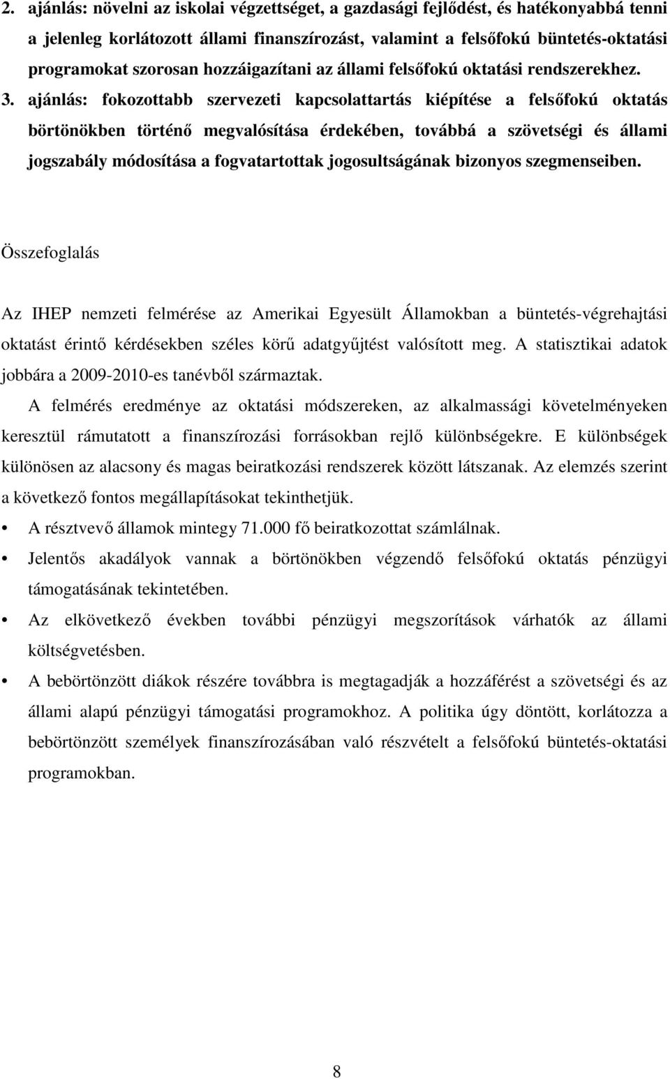 ajánlás: fokozottabb szervezeti kapcsolattartás kiépítése a felsőfokú oktatás börtönökben történő megvalósítása érdekében, továbbá a szövetségi és állami jogszabály módosítása a fogvatartottak