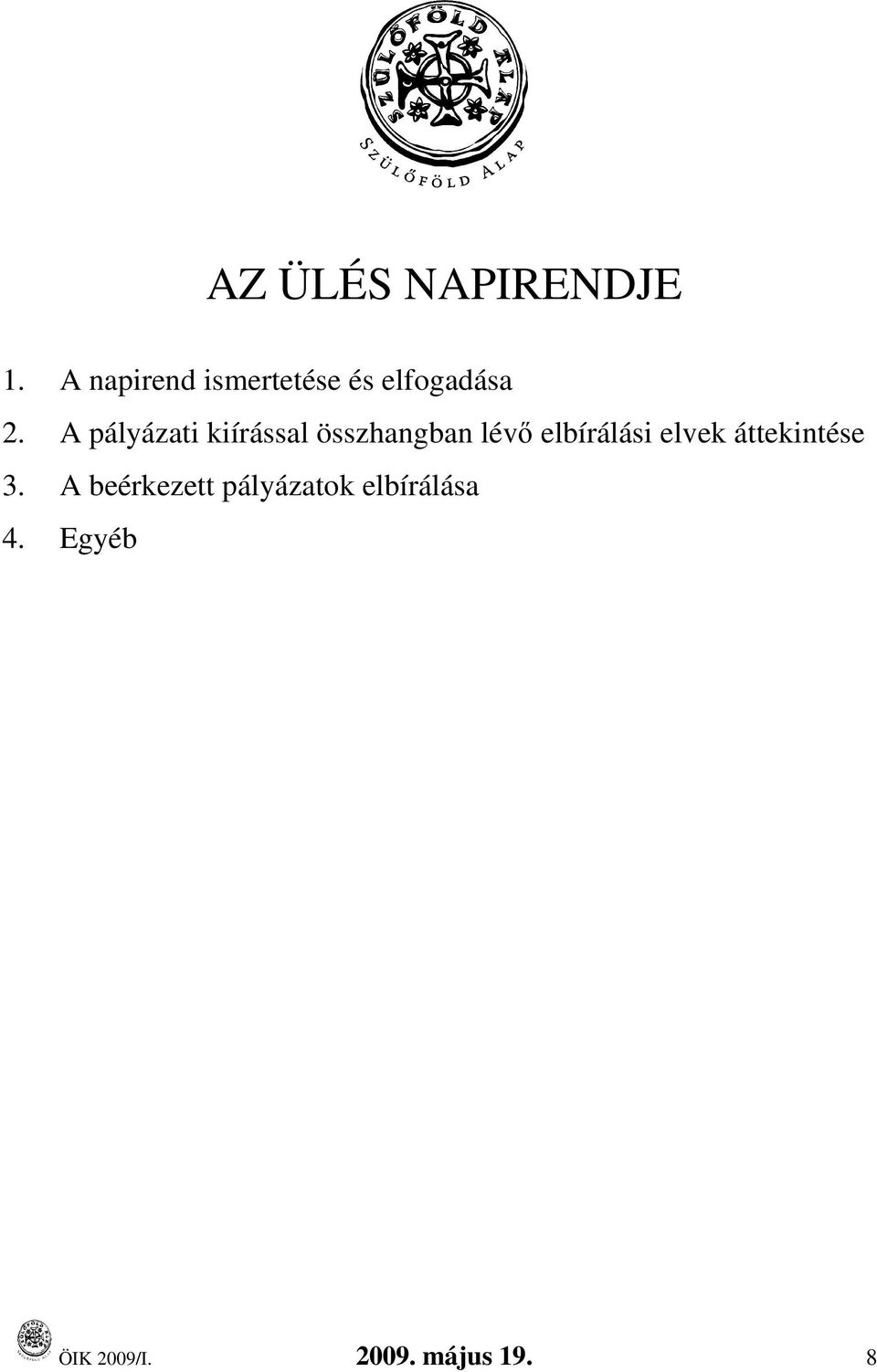 A pályázati kiírással összhangban lévı elbírálási