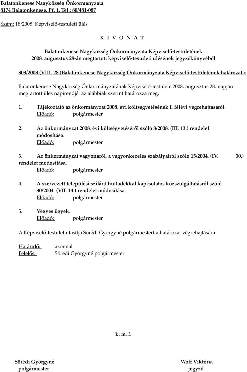 Az önkormányzat vagyonáról, a vagyonkezelés szabályairól szóló 15/2004. (IV. 30.) rendelet módosítása. Előadó: 4.