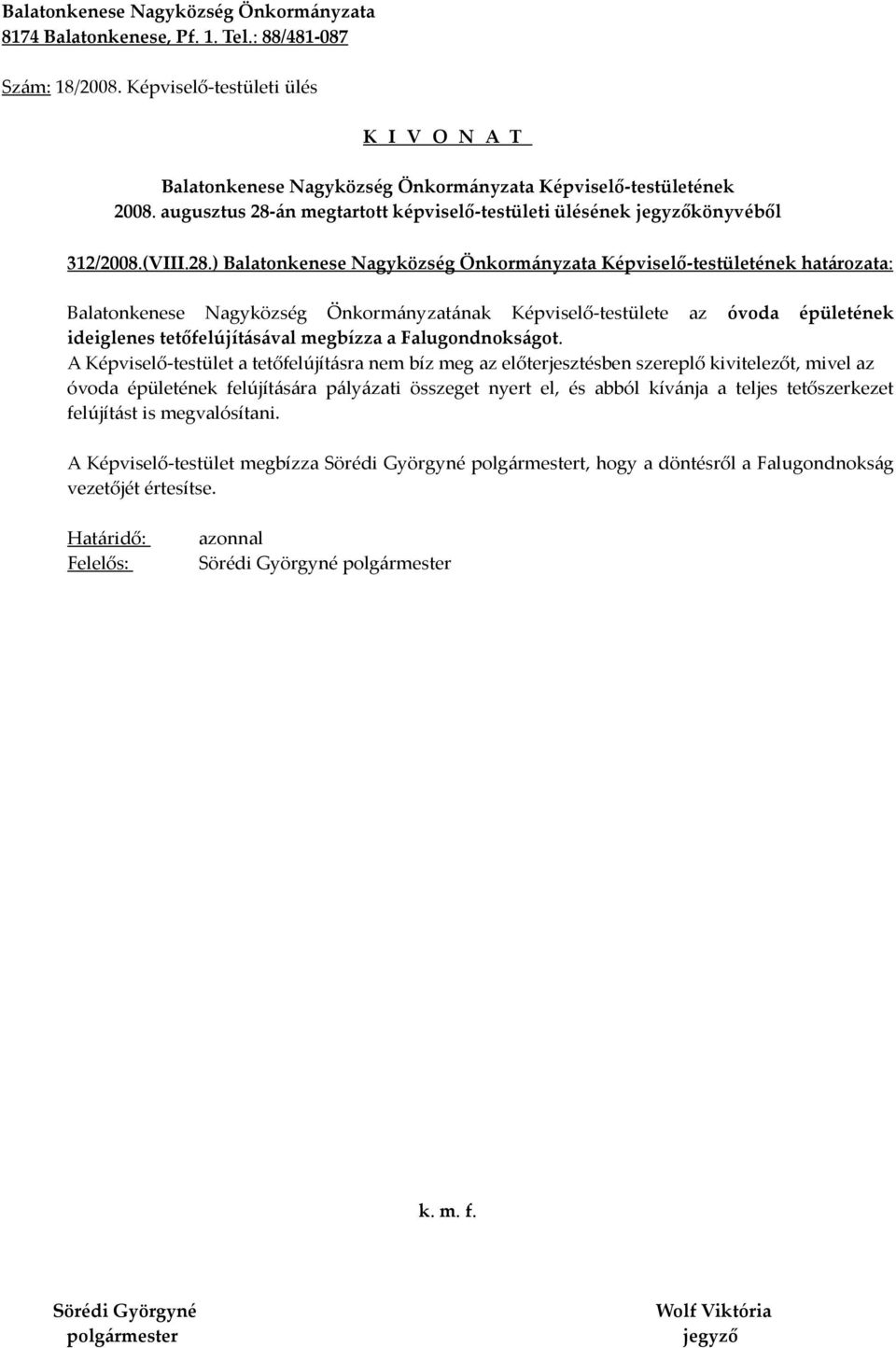 ) határozata: Balatonkenese Nagyközség Önkormányzatának Képviselő-testülete az óvoda épületének ideiglenes tetőfelújításával megbízza a