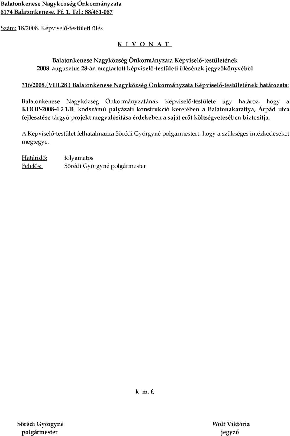 ) határozata: Balatonkenese Nagyközség Önkormányzatának Képviselő-testülete úgy határoz, hogy a KDOP-2008-4.2.1/B.