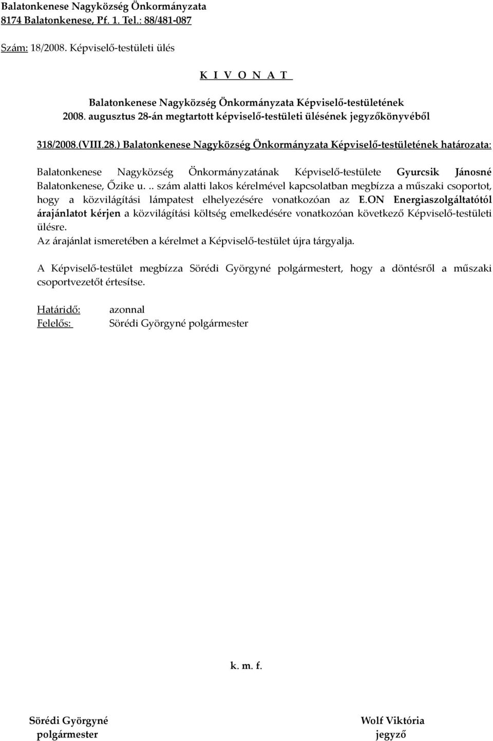 ON Energiaszolgáltatótól árajánlatot kérjen a közvilágítási költség emelkedésére vonatkozóan következő Képviselő-testületi ülésre.