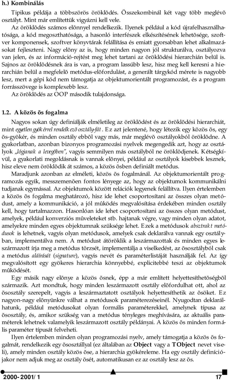 alkalmazásokat fejleszteni. Nagy elõny az is, hogy minden nagyon jól strukturálva, osztályozva van jelen, és az információ-rejtést meg lehet tartani az öröklõdési hierarchián belül is.