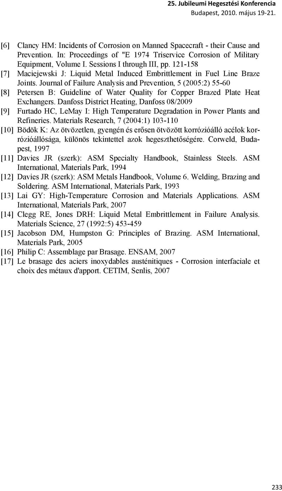 Journal of Failure Analysis and Prevention, 5 (2005:2) 55-60 [8] Petersen B: Guideline of Water Quality for Copper Brazed Plate Heat Exchangers.