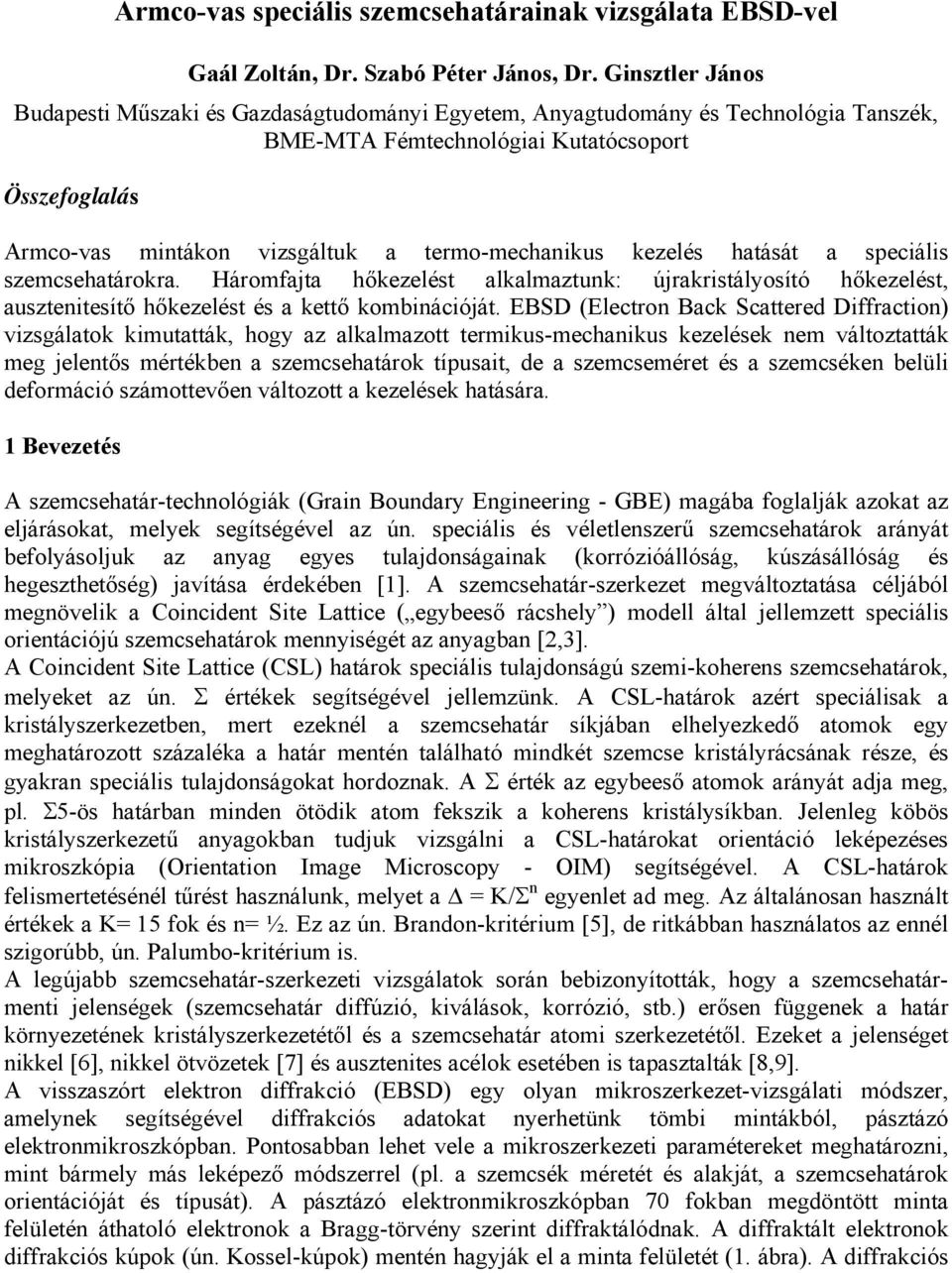 termo-mechanikus kezelés hatását a speciális szemcsehatárokra. Háromfajta hőkezelést alkalmaztunk: újrakristályosító hőkezelést, ausztenitesítő hőkezelést és a kettő kombinációját.