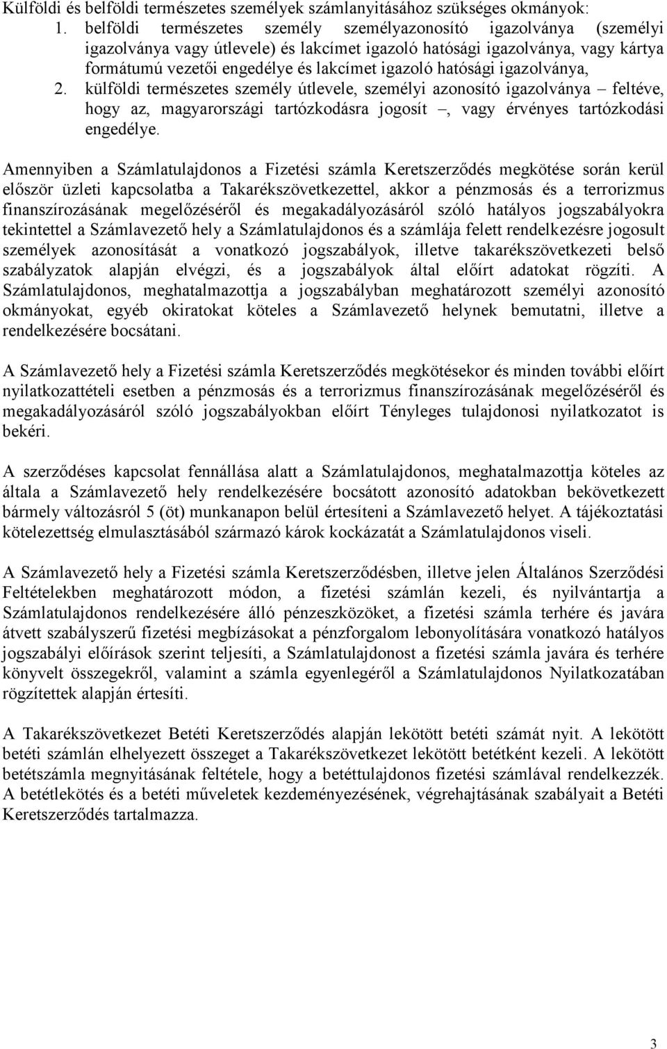 hatósági igazolványa, 2. külföldi természetes személy útlevele, személyi azonosító igazolványa feltéve, hogy az, magyarországi tartózkodásra jogosít, vagy érvényes tartózkodási engedélye.