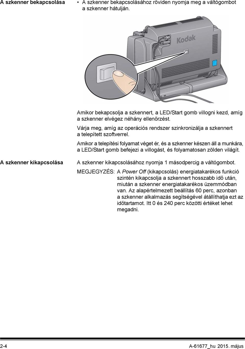 Amikor a telepítési folyamat véget ér, és a szkenner készen áll a munkára, a LED/Start gomb befejezi a villogást, és folyamatosan zölden világít.