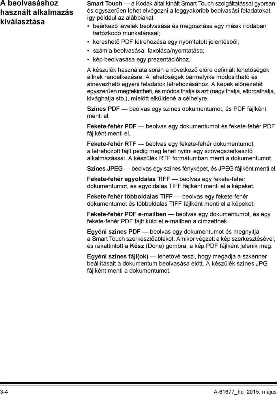 beolvasása egy prezentációhoz. A készülék használata során a következő előre definiált lehetőségek állnak rendelkezésre.