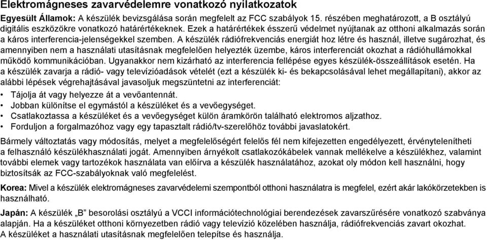 Ezek a határértékek ésszerű védelmet nyújtanak az otthoni alkalmazás során a káros interferencia-jelenségekkel szemben.