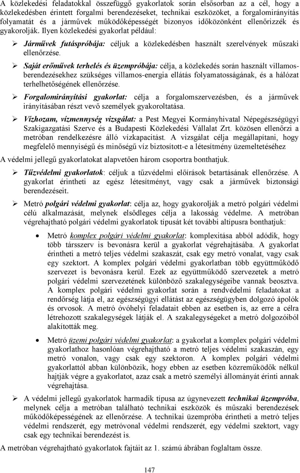 Saját erőművek terhelés és üzempróbája: célja, a közlekedés során használt villamosberendezésekhez szükséges villamos-energia ellátás folyamatosságának, és a hálózat terhelhetőségének ellenőrzése.