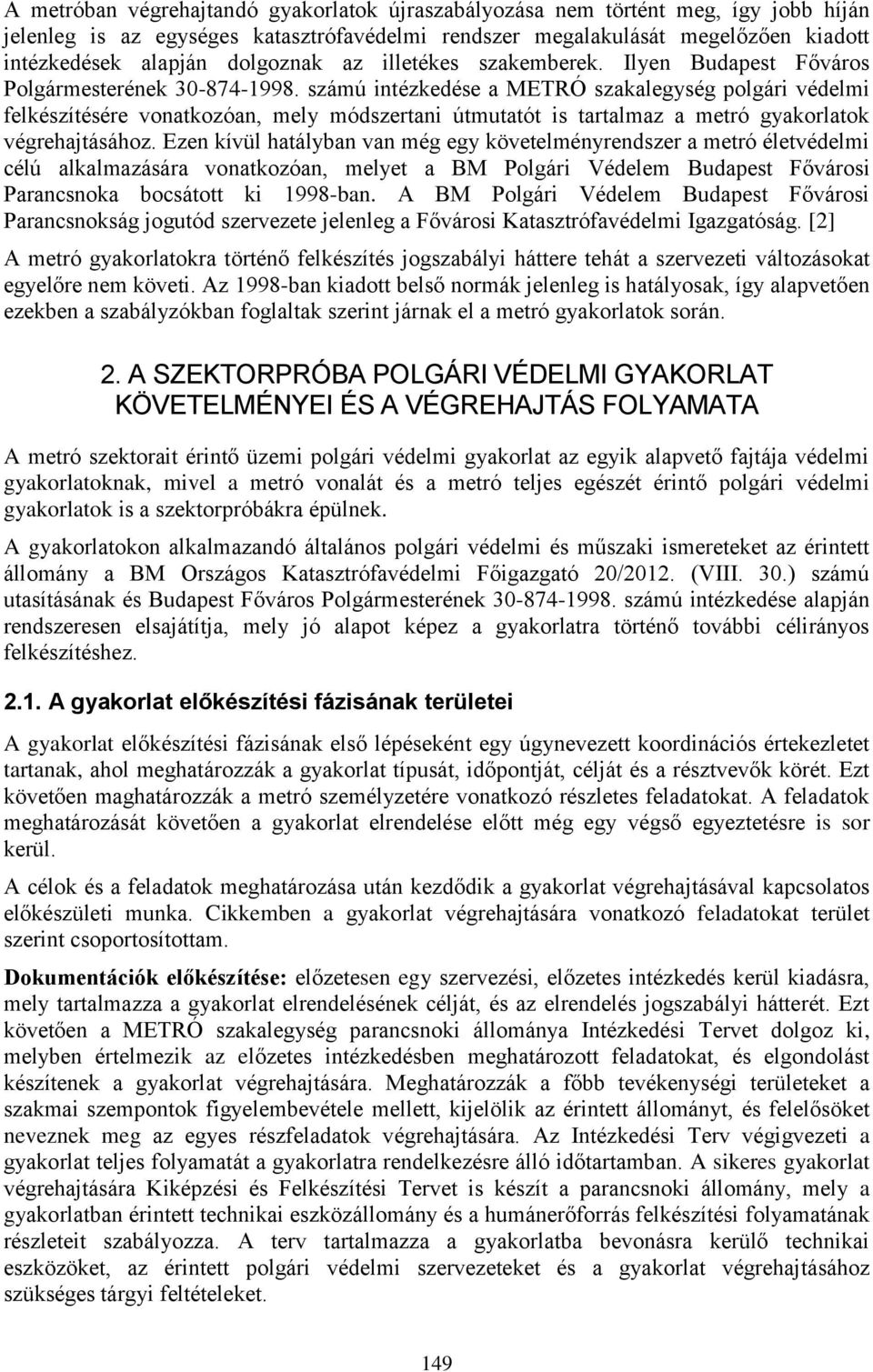 számú intézkedése a METRÓ szakalegység polgári védelmi felkészítésére vonatkozóan, mely módszertani útmutatót is tartalmaz a metró gyakorlatok végrehajtásához.