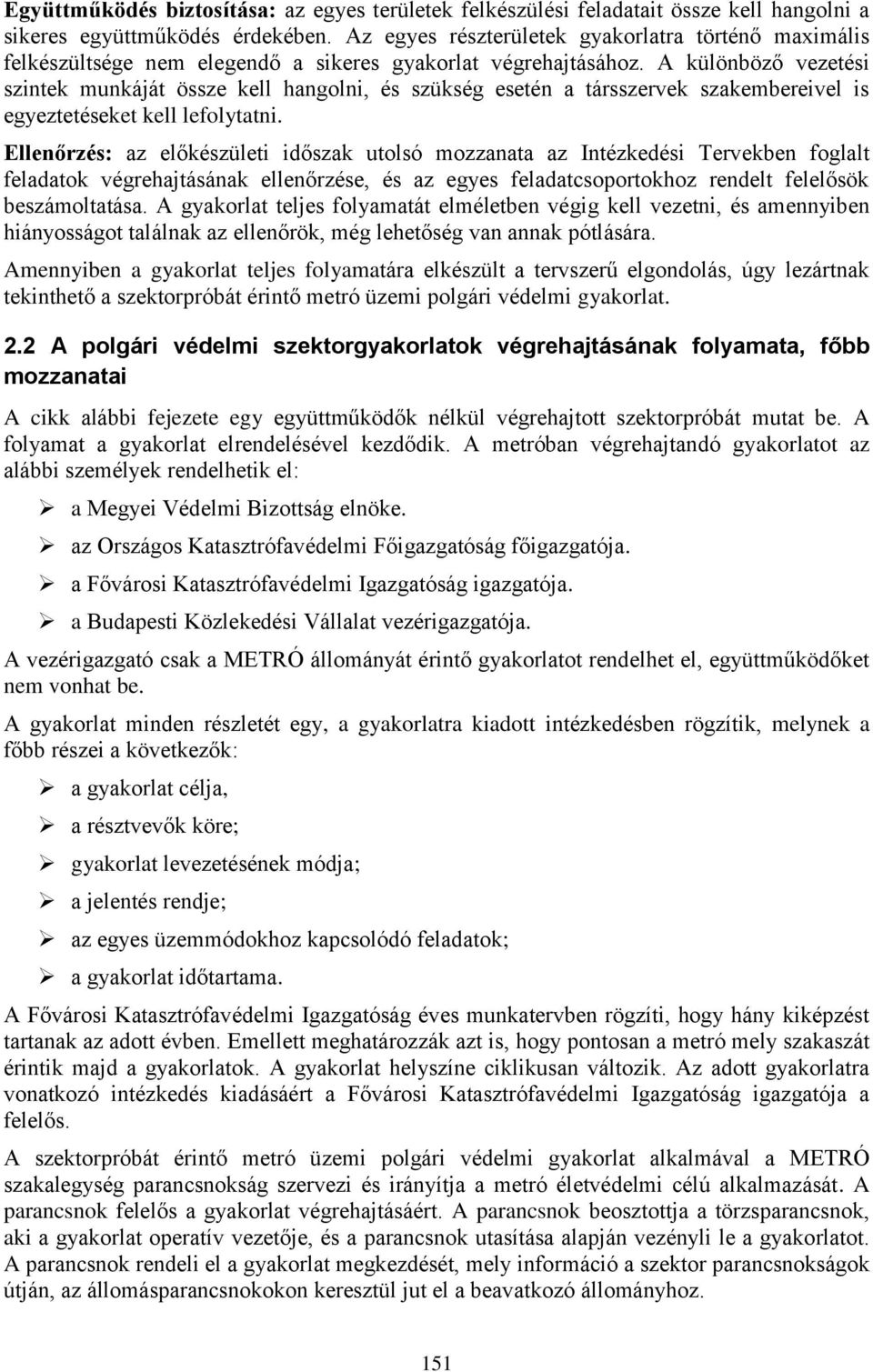 A különböző vezetési szintek munkáját össze kell hangolni, és szükség esetén a társszervek szakembereivel is egyeztetéseket kell lefolytatni.