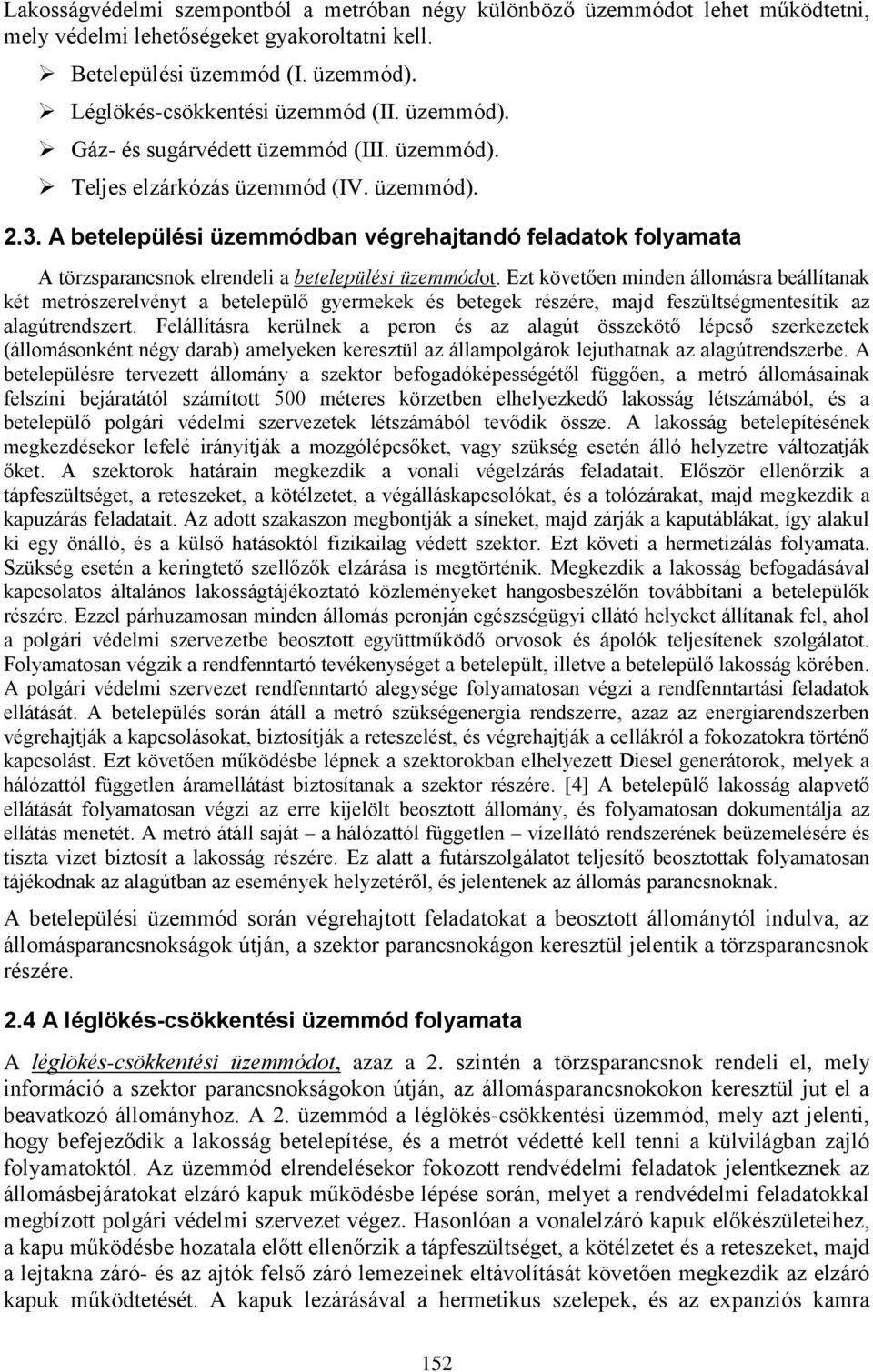 A betelepülési üzemmódban végrehajtandó feladatok folyamata A törzsparancsnok elrendeli a betelepülési üzemmódot.