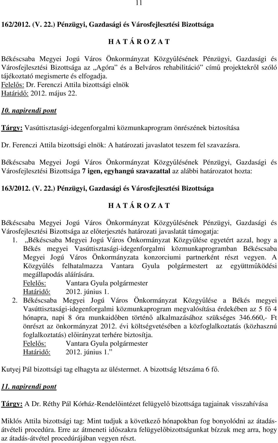 Békéscsaba Megyei Jogú Város Önkormányzat Közgyűlése egyetért azzal, hogy a Békés megyei Vasúttisztasági-idegenforgalmi közmunkaprogramban Békéscsaba Megyei Jogú Város Önkormányzata konzorciumi