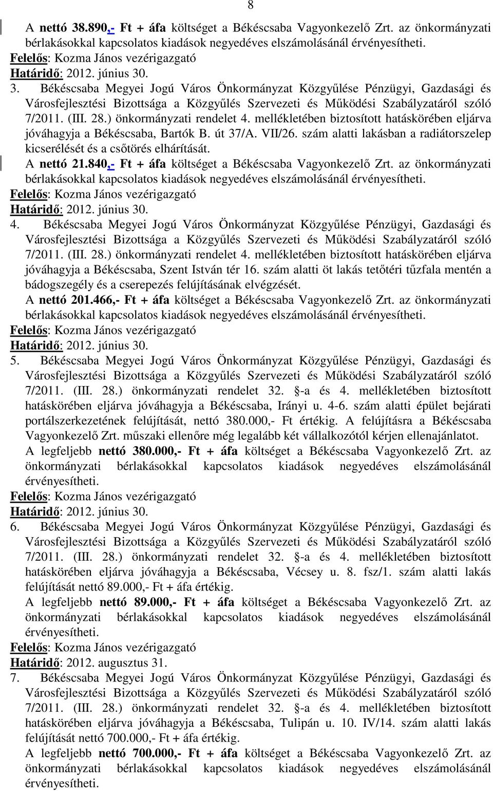 . 3. Békéscsaba Megyei Jogú Város Önkormányzat Közgyűlése Pénzügyi, Gazdasági és Városfejlesztési Bizottsága a Közgyűlés Szervezeti és Működési Szabályzatáról szóló 7/2011. (III. 28.