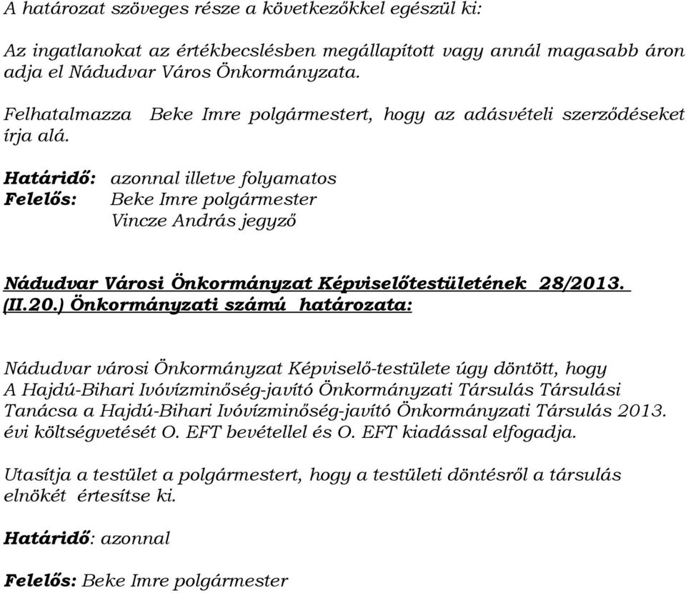 Határidő: Felelős: azonnal illetve folyamatos Beke Imre polgármester Vincze András jegyző Nádudvar Városi Önkormányzat Képviselőtestületének 28/201