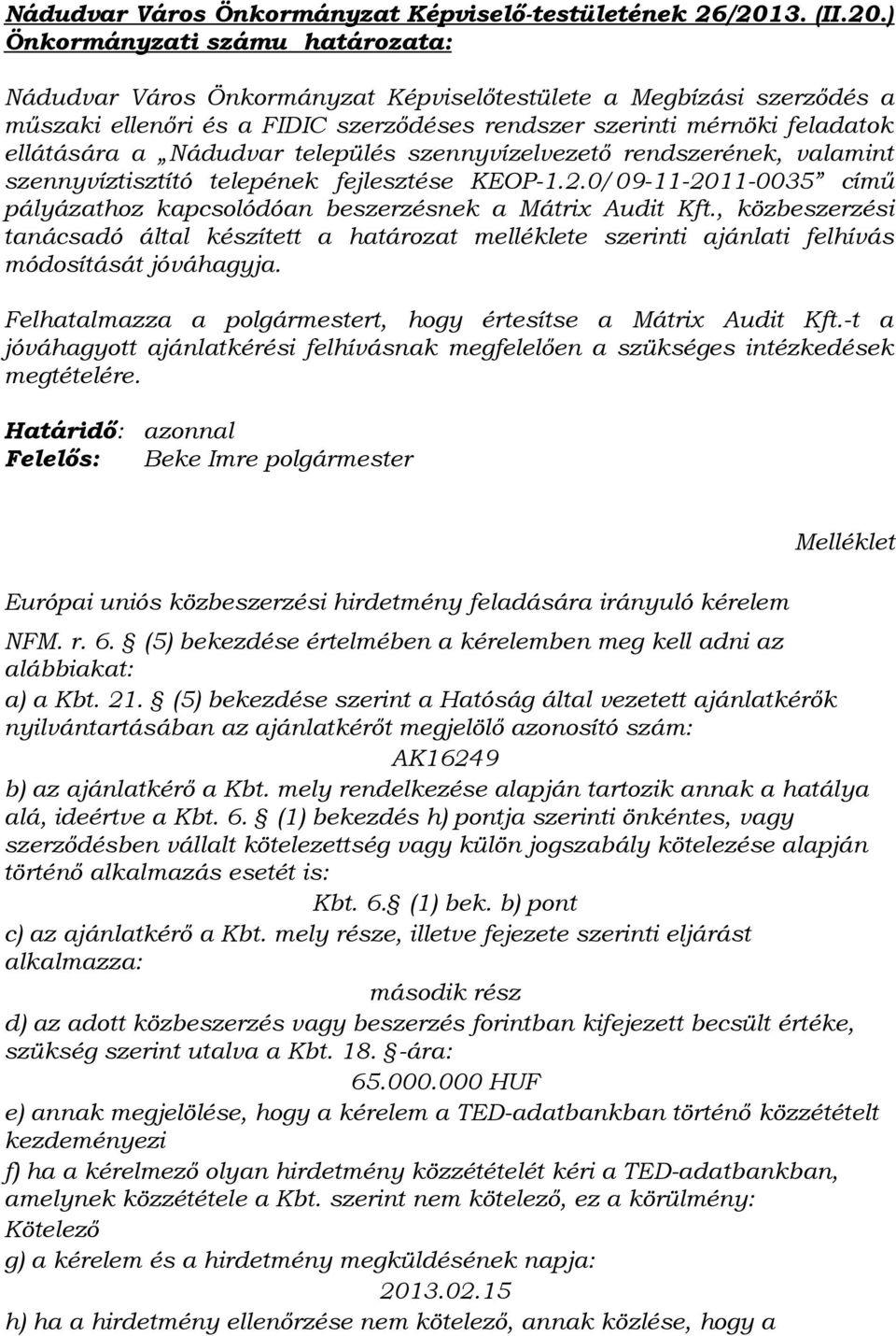 ) Önkormányzati számu határozata: Nádudvar Város Önkormányzat Képviselőtestülete a Megbízási szerződés a műszaki ellenőri és a FIDIC szerződéses rendszer szerinti mérnöki feladatok ellátására a